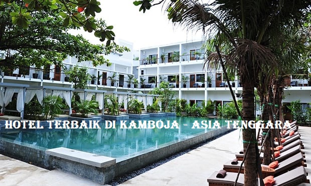 Hotel Terbaik di Kamboja – Asia Tenggara