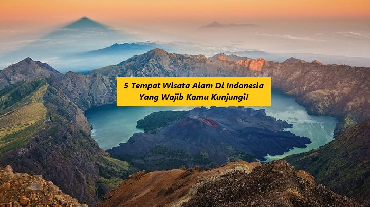 5 Tempat Wisata Alam Di Indonesia Yang Wajib Kamu Kunjungi!